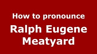 How to pronounce Ralph Eugene Meatyard