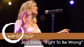 Joss Stone - &quot;Right To Be Wrong&quot; (Recorded Live for World Cafe)