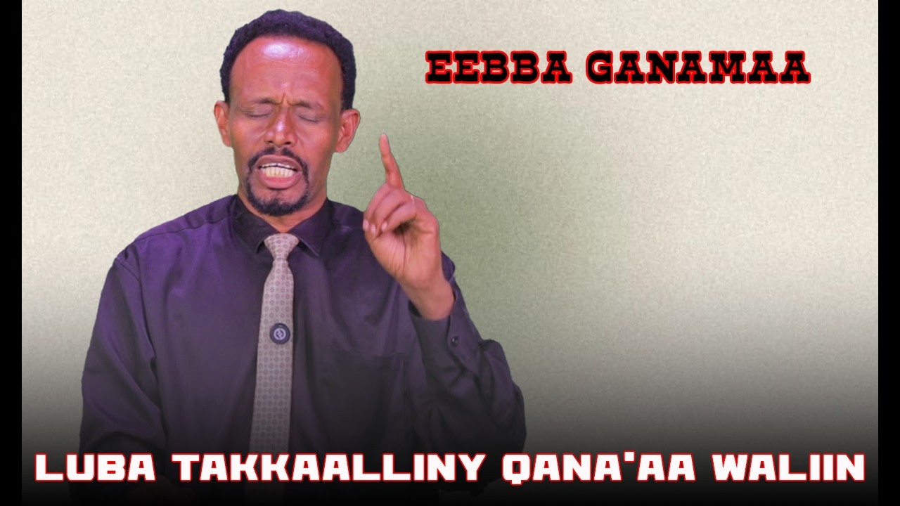 Eebba Ganamaa Luba Takkaalliny Qana'aa   Waliin /794