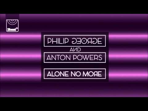 Philip George & Anton Powers - Alone No More (Danny Bond Remix)