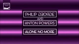 Philip George & Anton Powers - Alone No More (Danny Bond Remix)