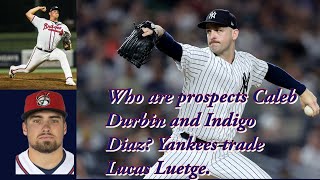 Who are prospects Caleb Durbin and Indigo Diaz? Yankees trade Lucas Luetge.