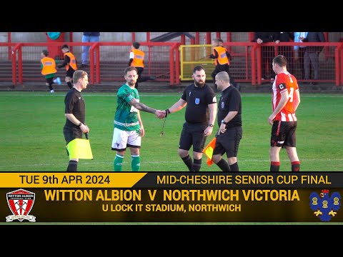 Witton Albion Vs Northwich Victoria (09.04.24) Mid-Cheshire Senior Cup Final