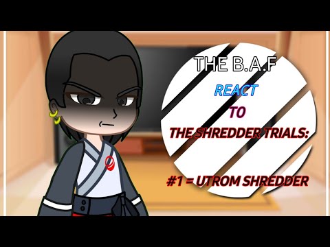 The B A F react to Utrom Shredder (Exhibit A): The Shredder Trials