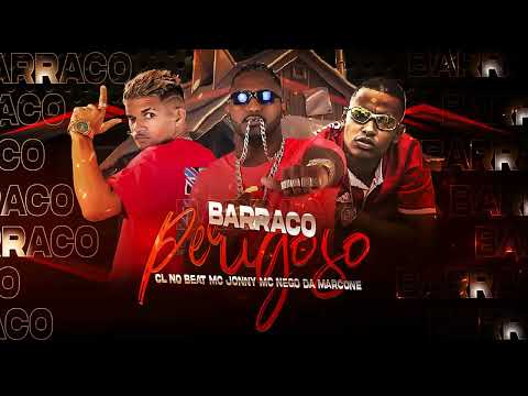 CL NO BEAT, MC JONNY, MC NEGO DA MARCONE - BARRACO PERIGOSO - REMIX BREGA FUNK