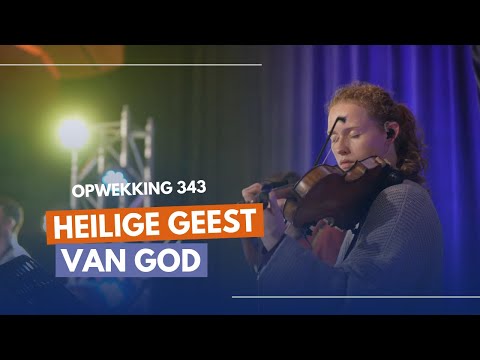 Heilige Geest van God | Opwekking 343