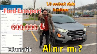 FORD ECOSPORT 1.0T ECOBOOST STYLE İNCELEME YAKIT VE 600.000 alınır mı sizce ? #f