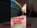 Easy Craft | Fix hole on shoes by yourself #shoes #repair #easycraft