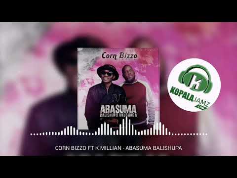 corn bizzo ft k millian... Abasuma balishupa