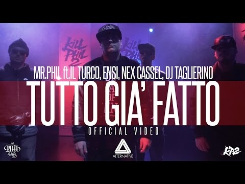 MR.PHIL ft. IL TURCO, ENSI, NEX CASSEL, DJ TAGLIERINO - TUTTO GIA' FATTO (OFFICIAL VIDEO)