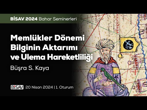 Memlükler Dönemi Bilginin Aktarımı ve Ulema Hareketliliği [1. Oturum] | Büşra S. Kaya
