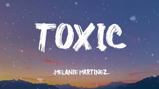 Toxic - Melanie Martinez ( Lyrics)