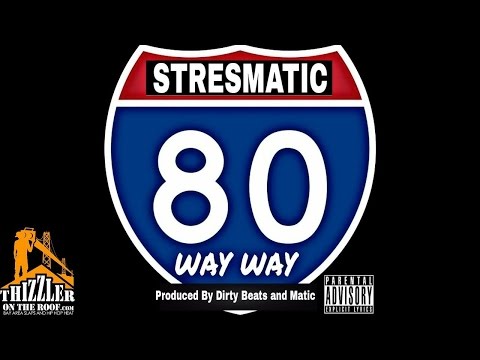 Stresmatic - Way Way [Prod. Dirty Beats, Matic] [Thizzler.com]