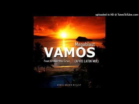 VAMOS - Angel Anton Deejay & Megablast Feat Eribertho Cruz (Afro Latin Mix)