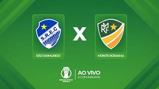 🔴 AO VIVO E COM IMAGENS: SÃO RAIMUNDO X MONTE RORAIMA | CAMPEONATO BRASILEIRO SÉRIE D 2026