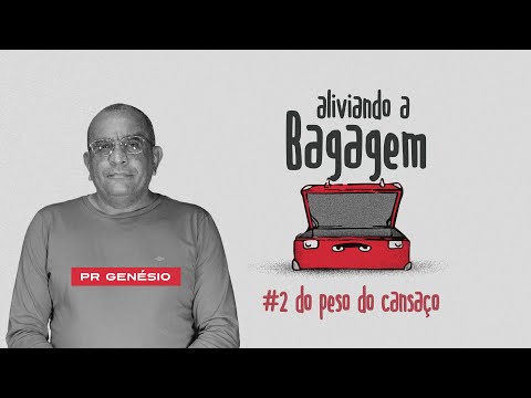 ALIVIANDO A BAGAGEM: #2 PESO DO CANSAÇO - GENÉSIO CARLOS