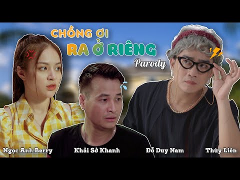 [ Nhạc Chế ] Chồng Ơi Ra Ở Riêng Parody - Đỗ Duy Nam - Khải Sở Khanh - Ngọc Anh Berry - Bé Thóc