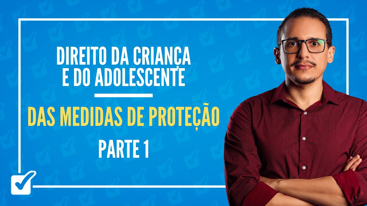01.02.02. Das Medidas de Proteção (ECA - arts. 98 ao 102) Parte 1 - Prof. Bruno Lira