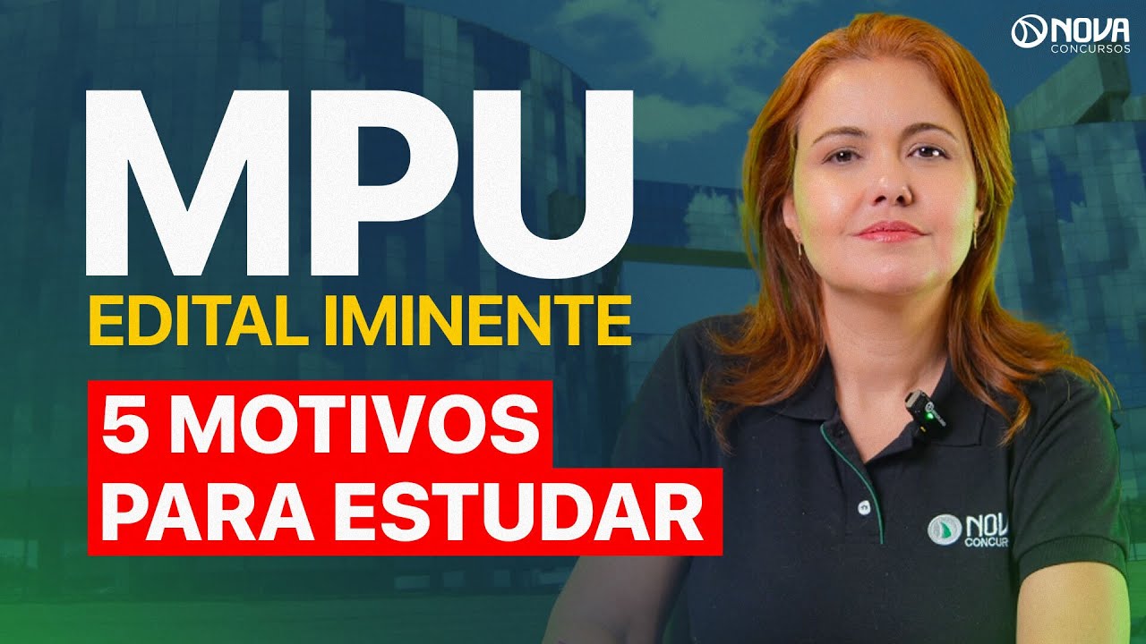 EDITAL MPU 2024 EM BREVE: 5 MOTIVOS PARA PRESTAR O CONCURSO