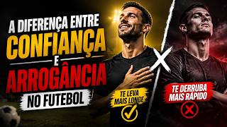A Diferença entre Confiança e Arrogância no Futebol