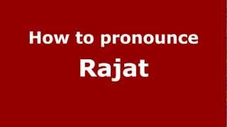 How to pronounce Rajat