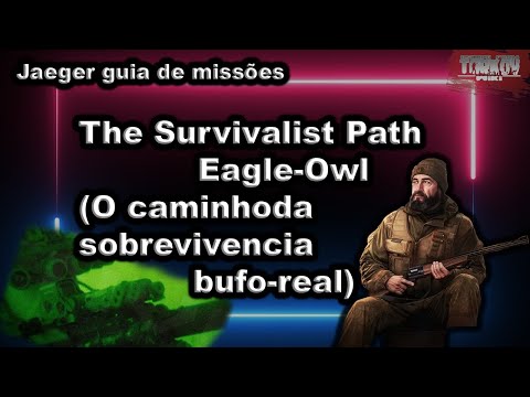 The Survivalist Path Eagle-Owl (O caminho da sobrevivencia bufo-real) Jaeger guia de missões -Tarkov