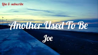 Another Used To Be - Joe (Lyrics Video)