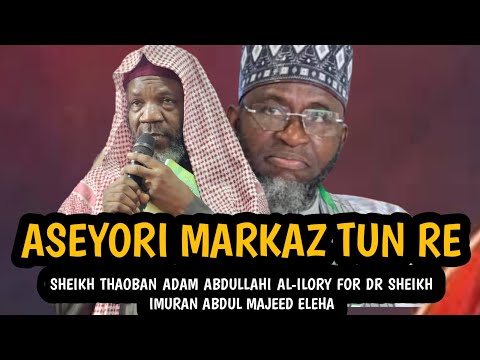 Aseyori Markaz Tun Re|SHEIKH THAOBAN ADAM ABDULLAHI AL-ILORY FOR DR SHEIKH IMURAN ABDUL MAJEED ELEHA