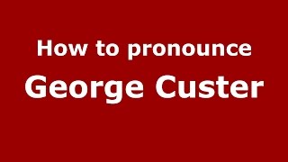 How to pronounce George Custer