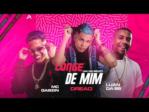 DREAD - MC GABZIN - LUAN DA BS - LONGE DE MIM - AUDIO OFICIAL