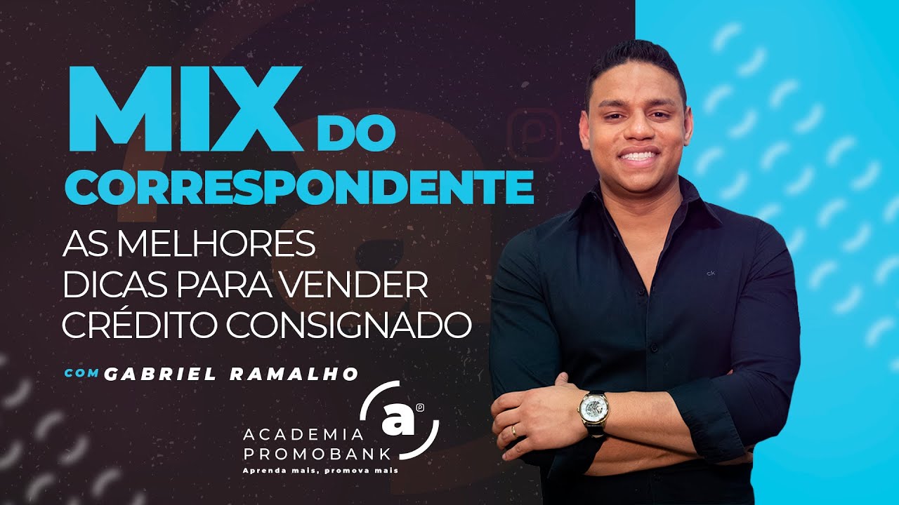 Mix do Correspondente: As melhores dicas para vender crédito consignado | Gabriel Ramalho