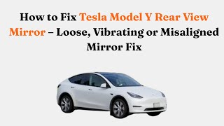How to Fix Tesla Model Y Rear View Mirror – Loose, Vibrating or Misaligned Mirror Fix