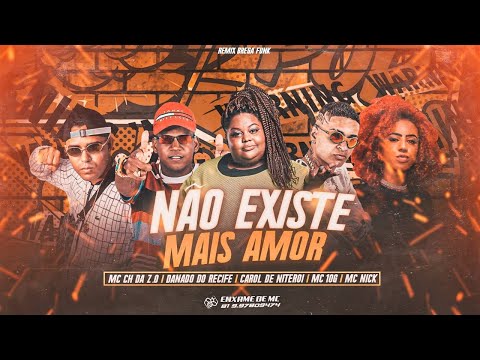 MC CH DA Z.O, DANADO DO RECIFE, MC 10G, CAROL DE NITEROI E MC NICK - NÃO EXISTE MAIS AMOR