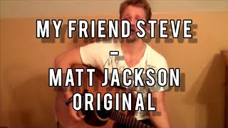 Matt Jackson - My Friend Steve (Steve's Song p.s. Cancer Sucks)