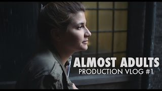 Almost Adults Production Vlog #1