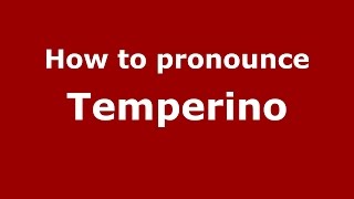 How to pronounce Temperino