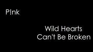 P!nk - Wild Hearts Can&#39;t Be Broken (lyrics)