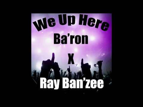 Ba'ron x Ray Ban'zee - We Up Here