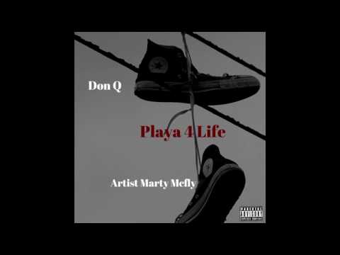 Don Q -  Playa 4 Life Feat. ARTi$t Marty Mcfly