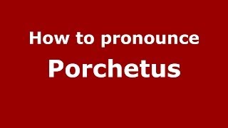 How to pronounce Porchetus