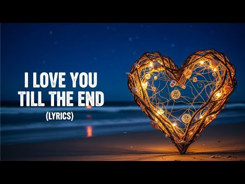 I Love You Till the End (lyrics) | Emotional Romantic Pop Song 2026