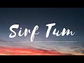 Sirf Tum-Lyrical | OST | Shani Arshad |Hamza Sohail|Anmol Baloch| Mohsin Abbas Haider|Sabir Zafar