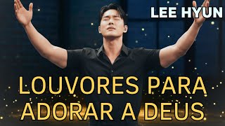 LEE HYUN DE JESUS 2026 | Os Melhores Louvores Para Adorar a Deus | Seleção de Louvores