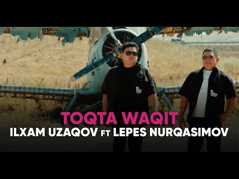 Ilxam Uzaqov ft Lepes Nurqasimov - Toqta waqit