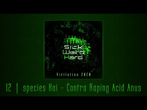species Kai - Contra Raping Acid Anus [Sick Weird Hard - Virilation 2020 | SWH003]