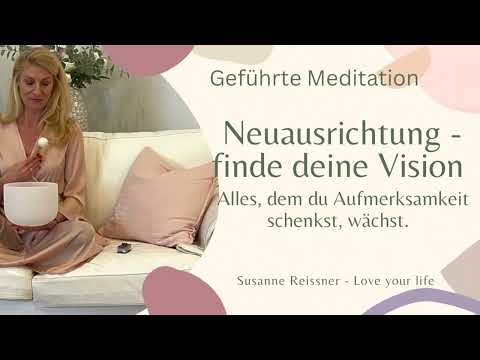Neuausrichtung - finde deine Vision - geführte Meditation