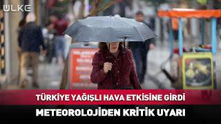 Türkiye Yağışlı Hava Etkisine Girdi! Meteorolojiden Kritik Uyarı