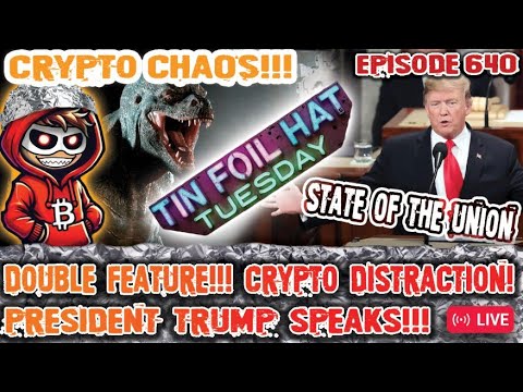CRYPTO CHAOS!! 64K BITCOIN! HODL!! TIN FOIL HAT TUESDAY  X TRUMP STATE OF UNION!!! [Episode 640]