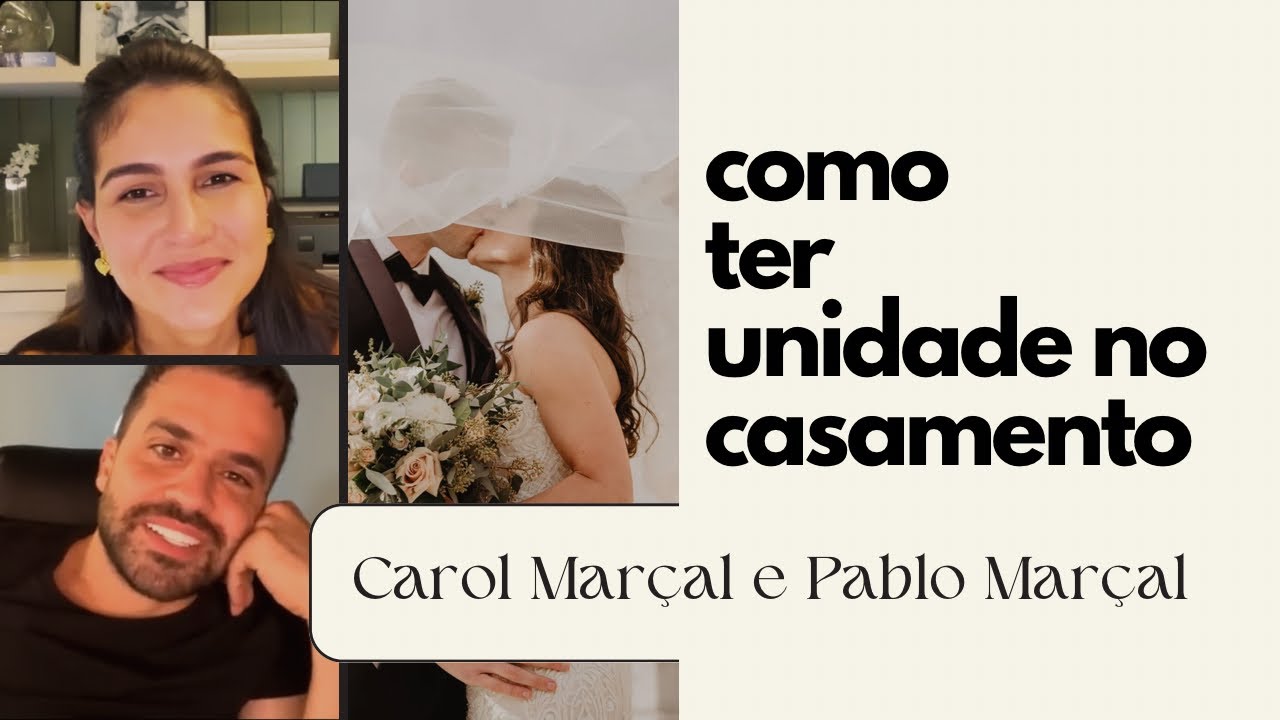Como ter Unidade no casamento - Carol Marçal e Pablo Marçal