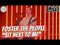 Foster The People Sit Next To Me LIVE